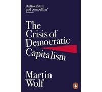 Martin Wolf The Crisis of Democratic Capitalism (Tascabile)