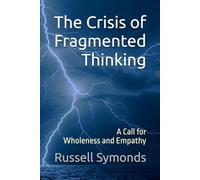 The Crisis of Fragmented Thinking: A Call for Wholeness and Empathy: 4
