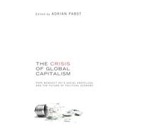 The Crisis of Global Capitalism: Pope Benedict XVI's Social Encyclical and the Future of Political Economy