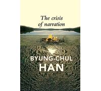 Byung-Chul Han The Crisis of Narration (Tascabile)