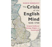 The Crisis of the English Mind, 1650-1750: European Intellectual Exchange, Religion and Secularisation