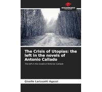 The Crisis of Utopias: the left in the novels of Antonio Callado: The left in the novels of Antonio Callado
