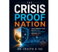 THE CRISIS PROOF NATION: HOW AMERICA CAN BUILD REAL HEALTH SECURITY BEFORE IT'S TOO LATE