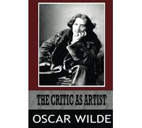 THE CRITIC AS ARTIST: With Some Remarks Upon The Importance of Doing Nothing