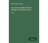 The Critical and Miscellaneous Writings of Sir Edward Lytton: Vol. II