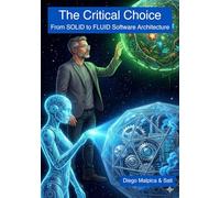 The Critical Choice: From SOLID to FLUID Software Architecture: Stop Building Brittle Systems. Start Forging Resilient Ones.