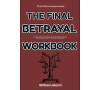 The Critical Lessons from The Final Betrayal Workbook: How Patrick M. Wood & Courtenay Turner’s Warnings Can Help You Discern Threats, Protect Your Autonomy, and Stand Firm