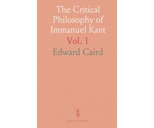 The Critical Philosophy of Immanuel Kant