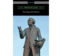 The Critique of Pure Reason: (Translated by J. M. D. Meiklejohn) - Kant Immanuel