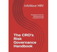 The CRO’s Risk Governance Handbook: Managing Financial, Operational, and Compliance Risks: 8