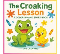 The Croaking Lesson: A Kids Story and Coloring Book About Using a Quiet Voice and Caring for Friends