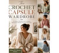 The Crochet Capsule Wardrobe: 20 Modern Sweaters and Cardigans Designed to Elevate Your Everyday Style