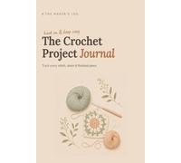 The Crochet Projekt Journal: Log Book for 30 Projects with Yarn Stash Inventory & Photo Frames