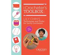 The Crocheter's Toolbox: Lily Chin's Techniques and Tricks for Savvy Crocheters