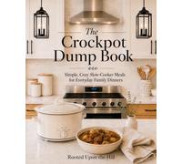 The Crockpot Dump Book: Easy, Cozy Slow Cooker Meals for Busy Days