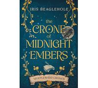 Iris Beaglehole The Crone of Midnight Embers (Myrtlewood Crones) (Tascabile)