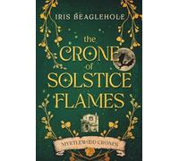Iris Beaglehole The Crone of Solstice Flames (Tascabile)