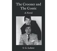The Crooner and the Comic: A Novel: The Story of Dean Martin and Jerry Lewis