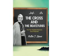 The Cross and the Beatitudes: The Two Greatest Sermons Ever Preached