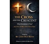 The Cross And The Crescent: Which Revelation Is True?
