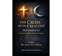The Cross And The Crescent: Which Revelation Is True?