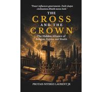 THE CROSS AND THE CROWN: The Hidden Alliance Between Religion, Politics, and Wealth