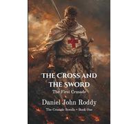 The Cross and the Sword: The First Crusade