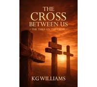 THE CROSS BETWEEN US: THE THIEF ON THE CROSS