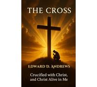THE CROSS: Crucified with Christ, and Christ Alive in Me
