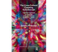 The Cross-Cultural Coaching Kaleidoscope: A Systems Approach to Coaching Amongst Different Cultural Influences