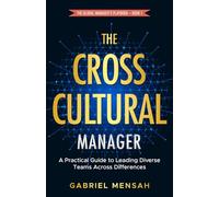 The Cross-Cultural Manager: A Practical Guide to Leading Diverse Teams Across Differences