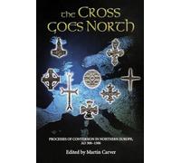 The Cross Goes North: Processes of Conversion in Northern Europe, AD 300-1300