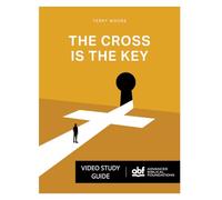 The Cross Is The Key: Video Study Guide