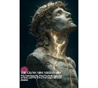 The Cross Misunderstood: Why Christ Had to Die, What Was Really Happening at Calvary, and Why It Was Not Cosmic Child Abuse