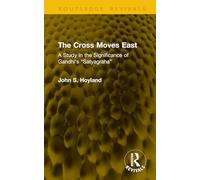 The Cross Moves East: A Study in the Significance of Gandhi’s “Satyagraha”