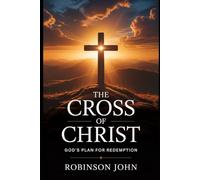 THE CROSS OF CHRIST: GOD’S PLAN FOR REDEMPTION