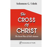 The CROSS of CHRIST: The Secret Place of God's Answers