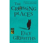 The Crossing Places (Ruth Galloway Mysteries): The First Ruth Galloway Mystery