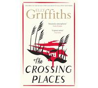 The Crossing Places: The Dr Ruth Galloway Mysteries 1