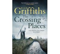The Crossing Places: The Dr Ruth Galloway Mysteries 1
