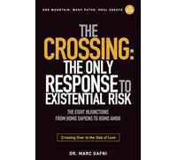 The Crossing: the Only Response to Existential Risk: The Eight Injunctions from Homo Sapiens to Homo Amor: Crossing over to the Side of Love
