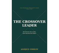The Crossover Leader: How Technical Experts Learn to Lead - Influence, Commercial Strategy, and Executive Presence