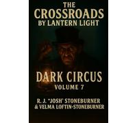 The Crossroads by Lantern Light: Dark Circus Volume 7