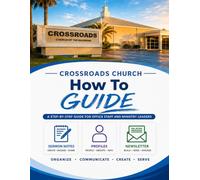 The Crossroads Church Communication Guide: A Practical Handbook for Church Volunteers, Office Staff, and Communication Teams