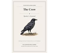 The Crow Spotter’s Journal: A Field Guide and Log for the Patient Observer of Corvid Intelligence