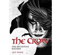 Jeff Bond The Crow: The Definitive History (Copertina rigida)