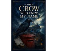 The Crow Who Knew My Name: A GREYHAVEN MYSTERY