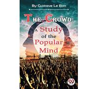 The Crowd: A Study of the Popular Mind