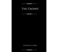 The Crowd (Annotated): A Study of the Popular Mind