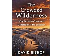The Crowded Wilderness: Why the Most Connected Generation Is the Loneliest